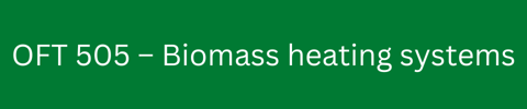 OFT 505 – Biomass heating systems